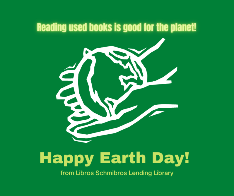 line drawing of hands holding the Earth with text - Happy Earth Day from Libros Schmibros Lending Library and Reading used books is good for the planet.